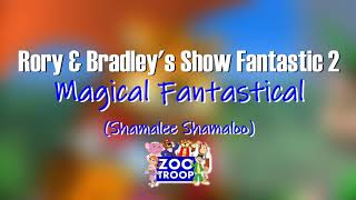 Rory & Bradley's Show Fantastic 2 | Magical Fantastical (Shamalee Shamaloo)