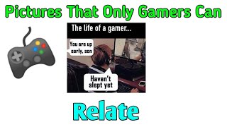 Pictures That Only Gamers Can (Relate)
