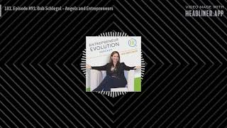 181. Episode #91: Bob Schlegal – Angels and Entrepreneurs