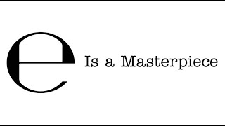 E is a Masterpiece