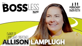 The Bossless Path Podcast | Allison Lamplugh- Owner of Lamplight Creatives