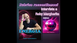 INTERVISTA A ROBY MARGHERITA