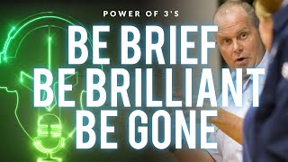 As a LEADER - Be Brief, Be Brilliant, and Be Gone!