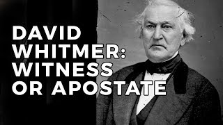 David Whitmer: Witness or Apostate