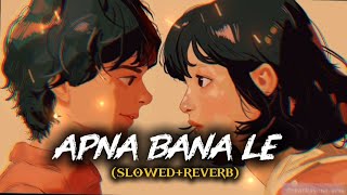 Apna Bana Le (Slowed + Reverb) - Arijit Singh | Bhediya | Night Lofi Music #apnabanale #song 