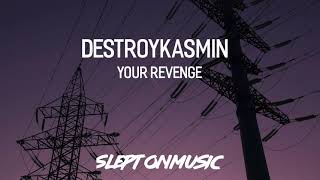 DESTROYKASMIN- your revenge