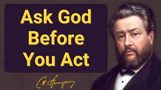 Ask God Before You Act | Charles Spurgeon Devotional | Morning & Evening