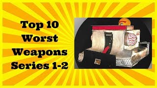 The Top 10 Worst Weapons of Series 1-2!