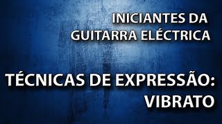 Vibrato - Técnicas de expressão na guitarra eléctrica
