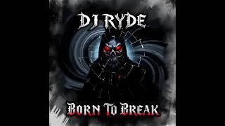 DJ RYDE - Born To Break (Official Audio)