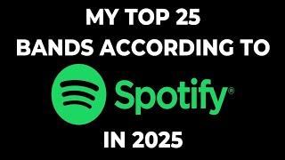 A Dive Into My Most Played Bands on Spotify For 2025