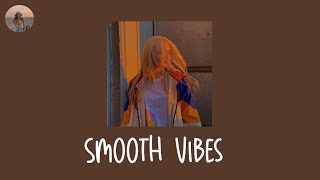 Smooth Vibes  - best songs to play loud