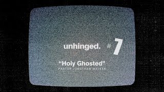 Unhinged |7| "Holy Ghosted" :: Jonathan Walker