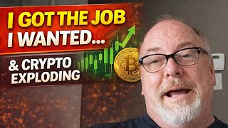 I Got the Job I Wanted… And Crypto Is Exploding Again