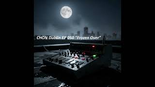 CHON Dublin - "Frozen Over" EP 050 New Irish Electronic Music