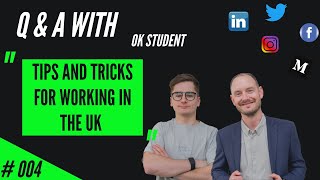 004 | OK Student Q&A - Tips and tricks for working in the UK