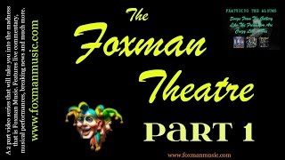 The Foxman Theatre Part 1
