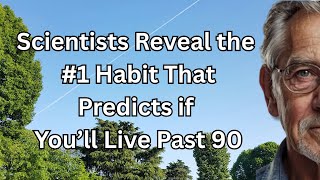 Scientist reveal the habits that predicts if you will live past 90.