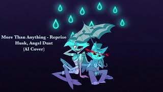 Husk and Angel Dust - More Than Anything - Reprise (Requested, AI Cover) | Hazbin Hotel
