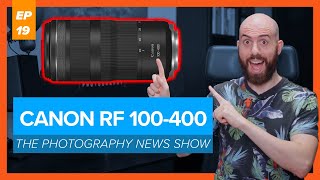 Canon RF 100-400mm F5.6-8 | The Photography News Show #19