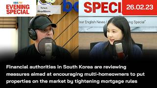 [이브닝 스페셜] 한국 금융당국은 다주택자의 주택담보대출 규제를 강화해 매물을 내놓도록 유도하는 정책을 검토 | 26.02.23 | News Headlines