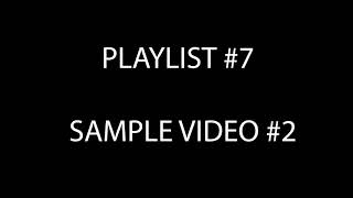 PLAYLIST 7   Sample Video 2