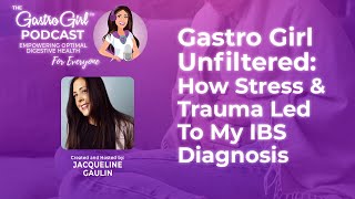 Gastro Girl Unfiltered: How Stress & Trauma Led to My IBS Diagnosis