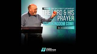 The Lord & His Prayer // Your Kingdom Come - Part 2 | Rev. Dr. David Chotka
