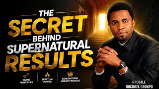 The Secret Behind Supernatural Results | Apostle Michael Orokpo