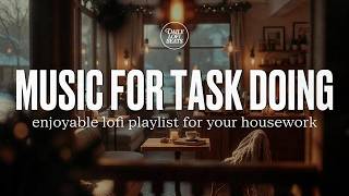 Music For Task Doing | Enjoyable lofi playlist for your housework | Daily Lofi Beats