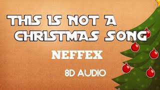 NEFFEX - THIS IS NOT A CHRISTMAS SONG (8D AUDIO)