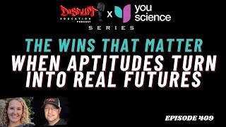 409 The Wins That Matter – When Aptitudes Turn Into Real Futures - YouScience Series Ep 3