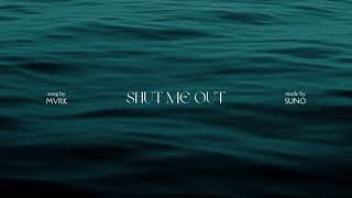 Shut Me Out