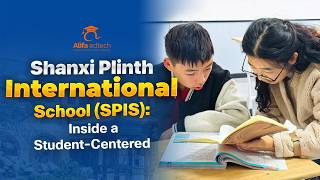 Shanxi Plinth International School (SPIS): Deep Thinking and Real Learning in Action