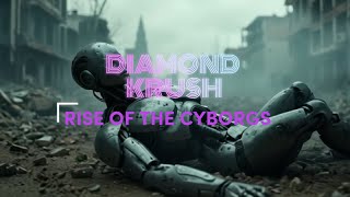 DIAMOND KRUSH - Rise of the Cyborgs (a short film based on a song)