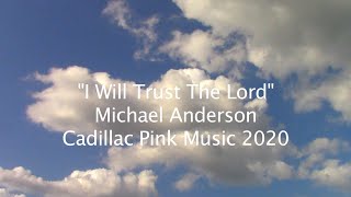 "I Will Trust The Lord" - Michael Anderson