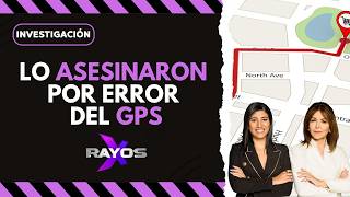 Lo asesinaron por error del GPS | Rayos X | 10 febrero 2026