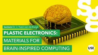 Live online lecture | Plastic electronics for brain-inspired computing | Dr.ir. Yoeri van de Burgt