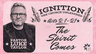 The Spirit Comes - Pastor Luke Taylor