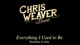 Everything I Used To Be by Chris Weaver Band