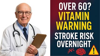 Over 60? The Vitamin That Raises Stroke Risk Overnight
