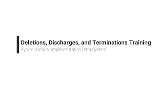 Deletions, Discharges, and Terminations Training - Pyramid Model Implementation Data System
