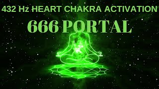 666 PORTAL/432Hz/HEART CHAKRA ACTIVATION