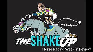The Shake Up Horse Racing Week in Review