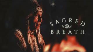 Sacred Breath | Native American Ambient Music for Meditation & Study (Native American Flute)