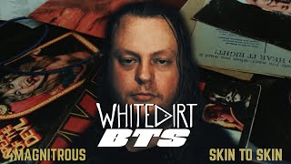 WHITEDIRT BTS: 4MAGNITROUS - SKIN TO SKIN (2022)
