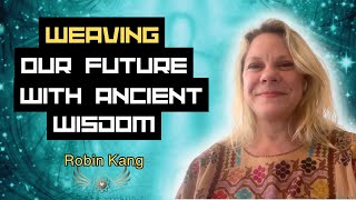 SACRED WEAVING: Ancient Wisdom and Vibrational Art | Robin Kang