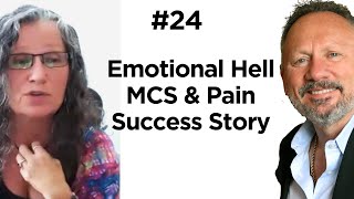 24 Episode: Emotional Hell - Trapped With Fear, MCS, Fibromyalgia: Success Story!