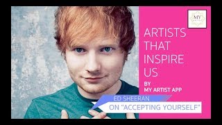 My Artist Inspiration | Ed Sheeran | #embraceyouruniqueness | Accepting Yourself | My Artist App