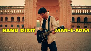 Hanu Dixit - Jaan E Adaa (Music Video)